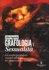 Grafologia e sessualità. Un analisi psicologica, sociale e culturale del comportamento sessuale