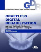 Graftless digital rehabilitatio, GDR. Approccio digitale alla riabilitazione implantologica zigomatica e pterigoidea. Con QR Code