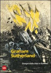 Graham Sutherland 1940-1945. Disegni dalla città in fiamme. Ediz. illustrata