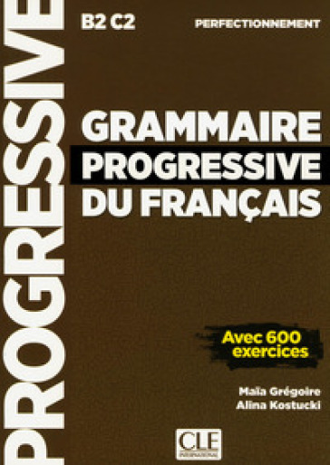 Grammaire Progressive du Français Perfectionnement. Niveau Perfectionnement