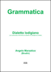 Grammatica. Dialetto lodigiano (con particolare riferimento al dialetto di Castiglione d Adda)