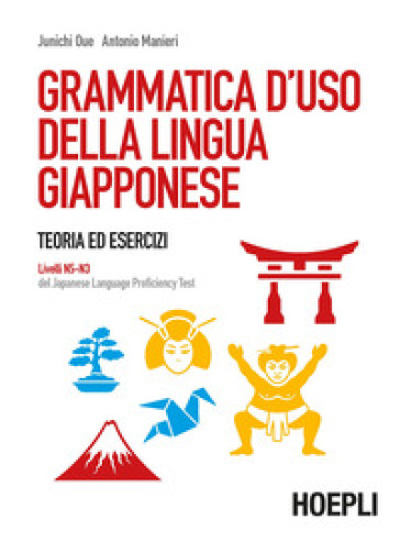 Grammatica d'uso della lingua giapponese. Teoria ed esercizi. Livelli N5-N3 del Japanese Language Proficiency Test
