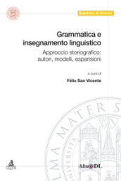 Grammatica e insegnamento linguistico. Approccio storiografico: autori, modelli, espansioni
