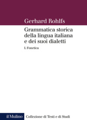 Grammatica storica della lingua italiana e dei suoi dialetti. 1: Fonetica