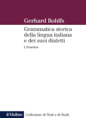 Grammatica storica della lingua italiana e dei suoi dialetti. 1: Fonetica