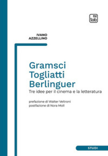 Gramsci, Togliatti, Berlinguer. Tre idee per il cinema e la letteratura