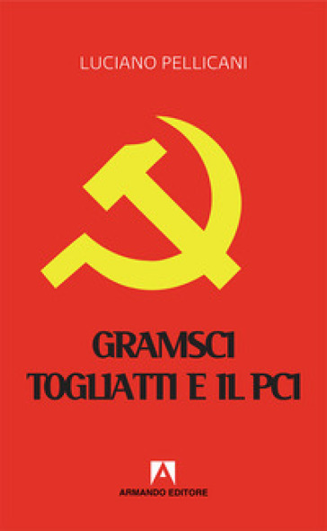 Gramsci, Togliatti e il PCI. Dal moderno «Principe» al post-comunismo