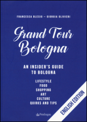 Gran tour Bologna. An insider s guide to Bologna