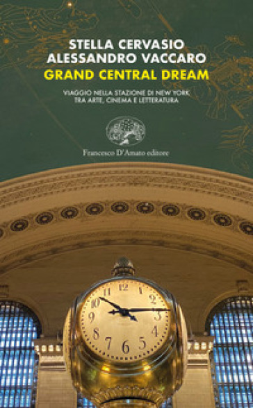 Grand Central dream. Viaggio nella stazione di New York tra arte, cinema e letteratura