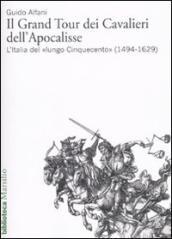 Il Grand Tour dei cavalieri dell Apocalisse. L Italia del «lungo Cinquecento» (1494-1629)