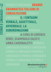 Grande grammatica italiana di consultazione. 2: I sintagmi verbale, aggettivale, avverbiale. La subordinazione