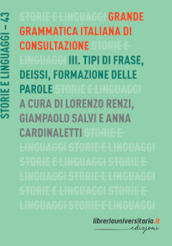 Grande grammatica italiana di consultazione. 3: Tipi di frase. Deissi. Formazione delle parole