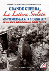 Grande guerra. La lettera svelata. Monte Ortigara: 19 giugno 1917. La vera storia del sottotenente Adolfo Ferrero
