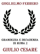 Grandezza e decadenza di Roma 2: Giulio Cesare