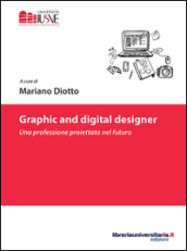 Graphic and digital designer. Una professione proiettata nel futuro
