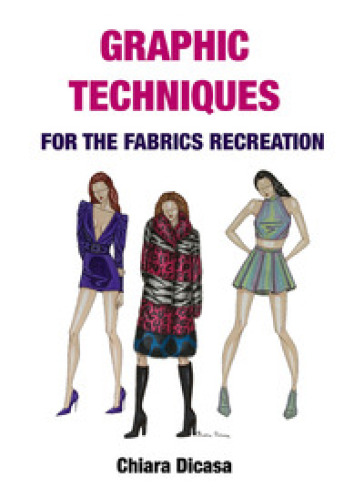 Graphic techniques for the fabrics recreation. Ediz. italiana e inglese