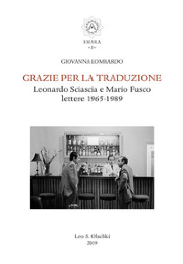 Grazie per la traduzione. Leonardo Sciascia e Mario Fusco. Lettere 1965-1989