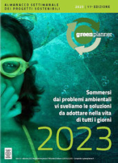 Green Planner 2023. L almanacco-agenda della sostenibilità: tecnologie, progetti sostenibili e buone pratiche Green