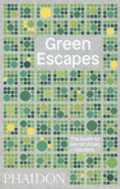 Green escapes. The guide to secret urban gardens