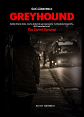 Greyhound. Sullo sfondo della storia del rock un componente racconta la biografia dell anonima band The Street Corners