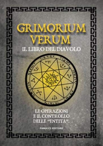 Grimorium verum. Il libro del diavolo. Le operazioni e il controllo delle «entità»