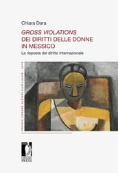 Gross violations dei diritti delle donne in Messico. La risposta del diritto internazionale