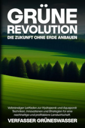 Grune Revolution: Die Zukunft ohne Erde anbauen