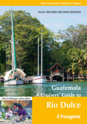 Guatemala. A cruisers  guide to Rio Dulce