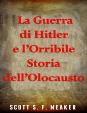 La Guerra di Hitler e l Orribile Storia dell Olocausto