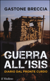 Guerra all ISIS. Diario dal fronte curdo