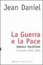 Guerra e la pace. Israele-Palestina. Cronache 1956-2003 (La)