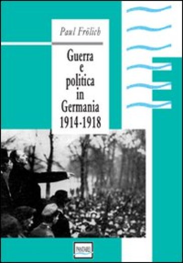 Guerra e politica in Germania. 1914-1918