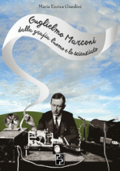 Guglielmo Marconi: dalla grafia l uomo e lo scienziato