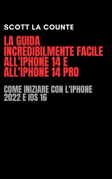 La Guida Incredibilmente Facile All'iPhone 14 E All'iPhone 14 Pro: Come Iniziare Con L'iPhone 2022 E iOS 16