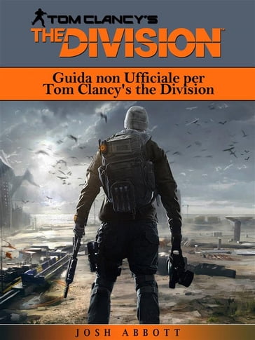 Guida Non Ufficiale Per Tom Clancy's The Division