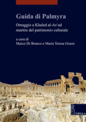 Guida di Palmyra. Omaggio a Khaled al-As ad martire del patrimonio culturale