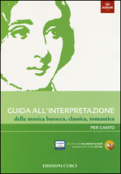 Guida all interpretazione della musica barocca, classica, romantica. Per canto