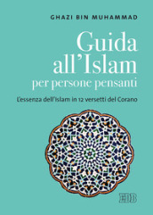 Guida all islam per persone pensanti. L essenza dell islam in 12 versetti del Corano