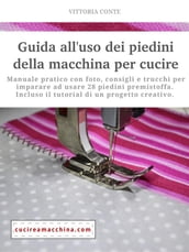 Guida all uso dei piedini della macchina per cucire - manuale pratico