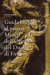 Guida breve al nuovo Museo dell Opera del Duomo di Firenze