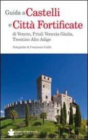Guida a castelli e città fortificate di Veneto, Friuli Venezia Giulia, Trentino Alto Adige
