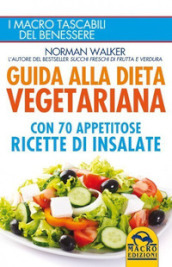 Guida alla dieta vegetariana con 70 appetitose ricette di insalate