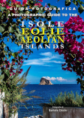 Guida fotografica alle Isole Eolie-A photographic guide to the Aeolian Islands. Ediz. bilingue