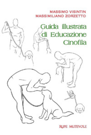 Guida illustrata di educazione cinofila. Ediz. illustrata