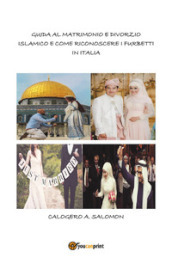Guida al matrimonio e divorzio islamico e come riconoscere i furbetti in italia