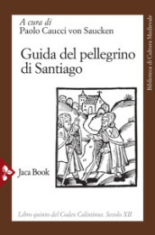 Guida del pellegrino di Santiago. Codex Calixtinus