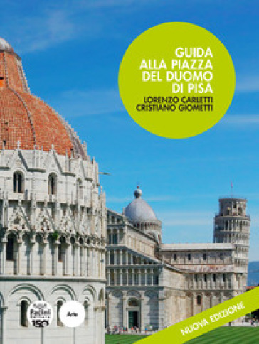 Guida alla piazza del Duomo di Pisa. Nuova ediz.