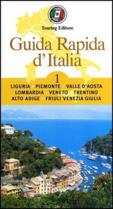 Guida rapida d'Italia. 1: Liguria, Piemonte, Valle d'Aosta, Lombardia, Veneto, Trentino-Alto Adige, Friuli-Venezia Giulia