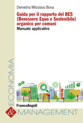 Guida per il rapporto del BES (Benessere Equo e Sostenibile) organico per comuni. Manuale applicativo