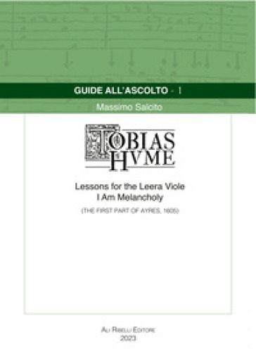 Guide all'ascolto: Tobias Hume. Lessons for the Leera Viole-I Am Melancholy (The First Part of Ayres, 1605)